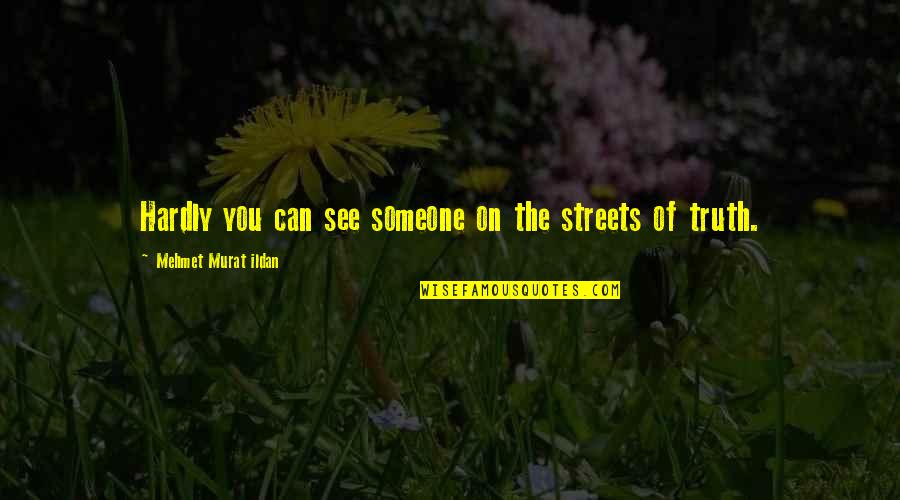 Can't See The Truth Quotes By Mehmet Murat Ildan: Hardly you can see someone on the streets