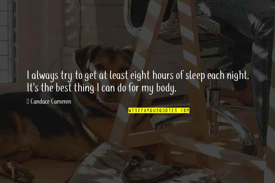 Can't Sleep At Night Quotes By Candace Cameron: I always try to get at least eight
