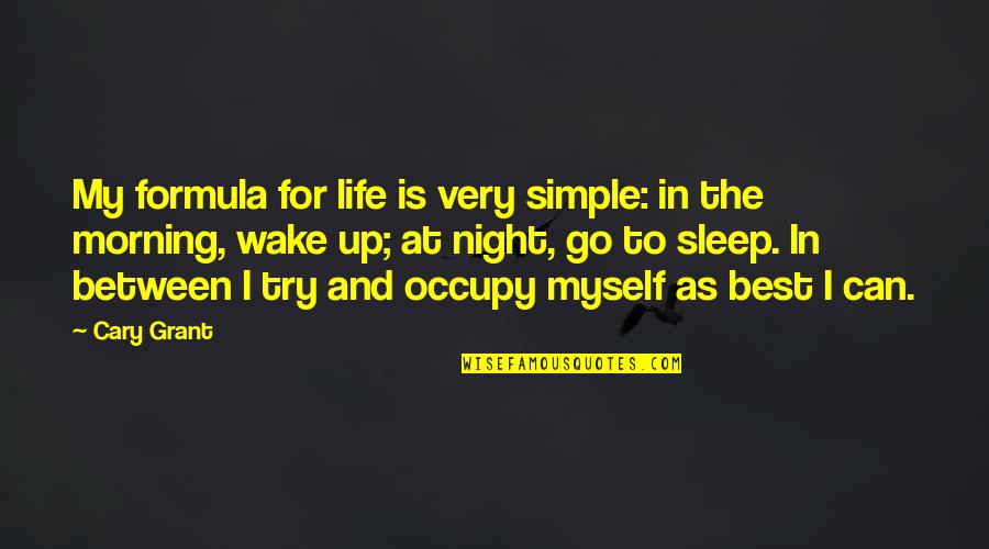 Can't Sleep At Night Quotes By Cary Grant: My formula for life is very simple: in