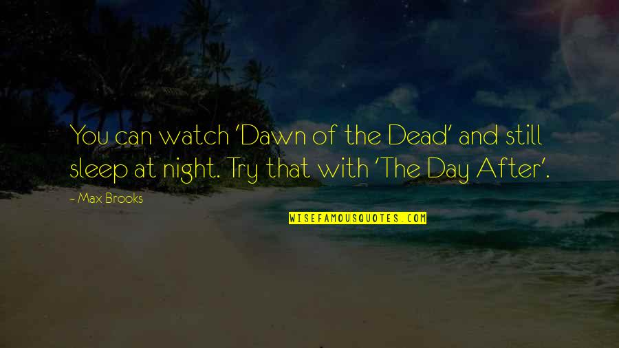 Can't Sleep At Night Quotes By Max Brooks: You can watch 'Dawn of the Dead' and