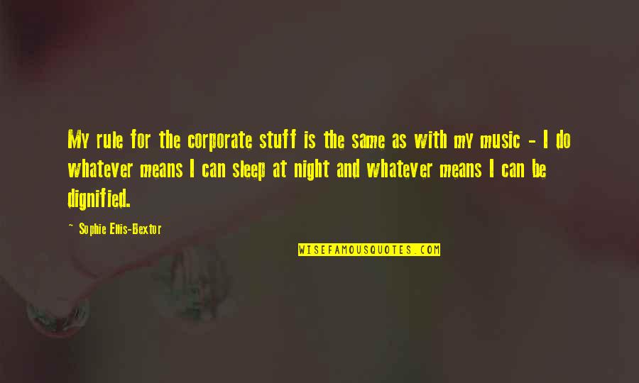 Can't Sleep At Night Quotes By Sophie Ellis-Bextor: My rule for the corporate stuff is the