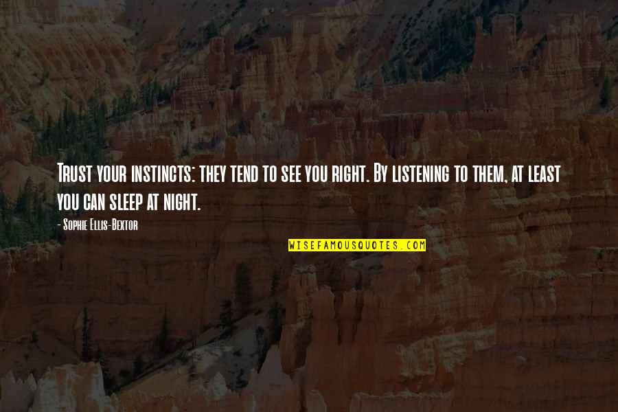 Can't Sleep At Night Quotes By Sophie Ellis-Bextor: Trust your instincts: they tend to see you