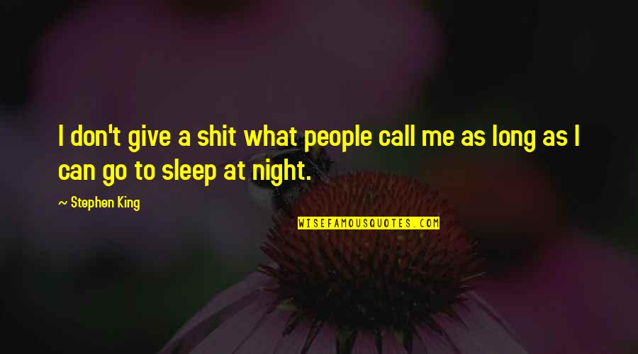 Can't Sleep At Night Quotes By Stephen King: I don't give a shit what people call