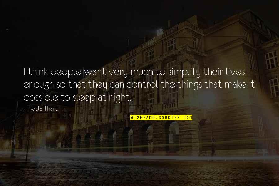 Can't Sleep At Night Quotes By Twyla Tharp: I think people want very much to simplify