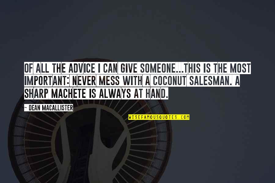 Can't Sleep Because Your On My Mind Quotes By Dean MacAllister: Of all the advice I can give someone...this