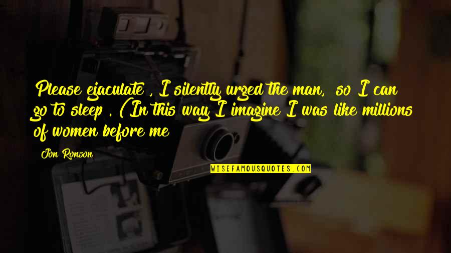 Can't Sleep Funny Quotes By Jon Ronson: Please ejaculate", I silently urged the man, "so