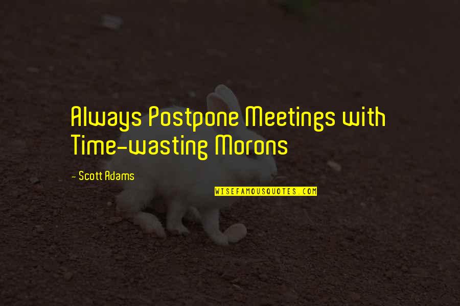 Can't Sleep Funny Quotes By Scott Adams: Always Postpone Meetings with Time-wasting Morons