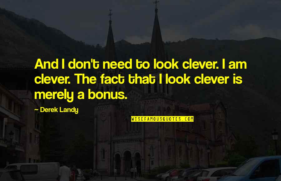 Can't Sleep Thinking About You Quotes By Derek Landy: And I don't need to look clever. I