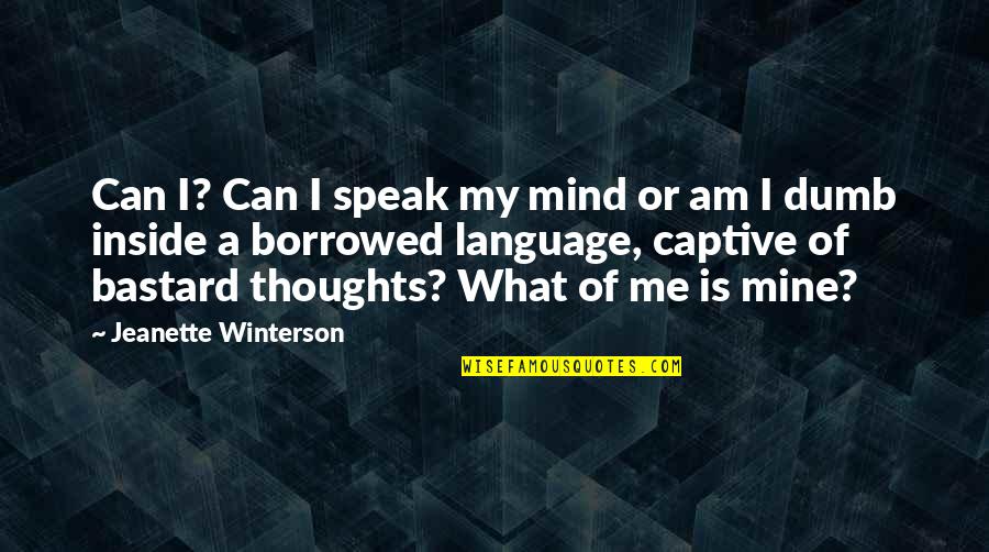 Can't Speak My Mind Quotes By Jeanette Winterson: Can I? Can I speak my mind or