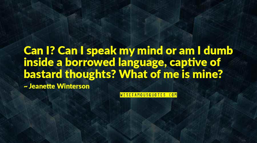 Can't Speak Your Mind Quotes By Jeanette Winterson: Can I? Can I speak my mind or Can't Speak Your Mind Quotes By Jeanette Winterson: Can I? Can I speak my mind or
