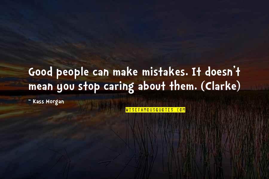 Can't Stop Caring Quotes By Kass Morgan: Good people can make mistakes. It doesn't mean