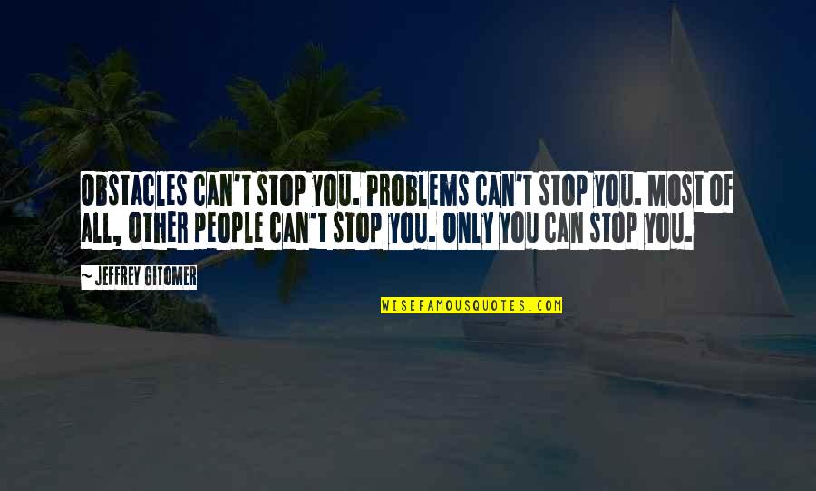 Can't Stop Change Quotes By Jeffrey Gitomer: Obstacles can't stop you. Problems can't stop you.