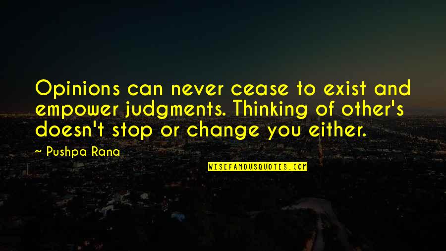 Can't Stop Change Quotes By Pushpa Rana: Opinions can never cease to exist and empower