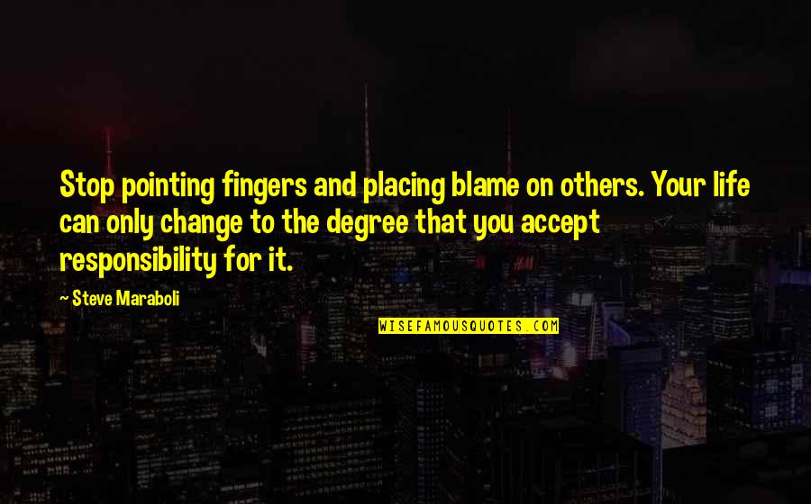 Can't Stop Change Quotes By Steve Maraboli: Stop pointing fingers and placing blame on others.