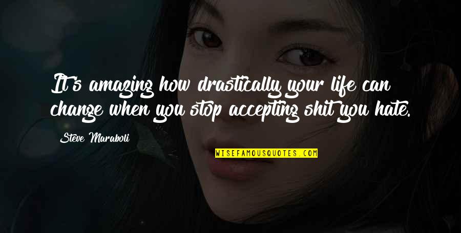 Can't Stop Change Quotes By Steve Maraboli: It's amazing how drastically your life can change