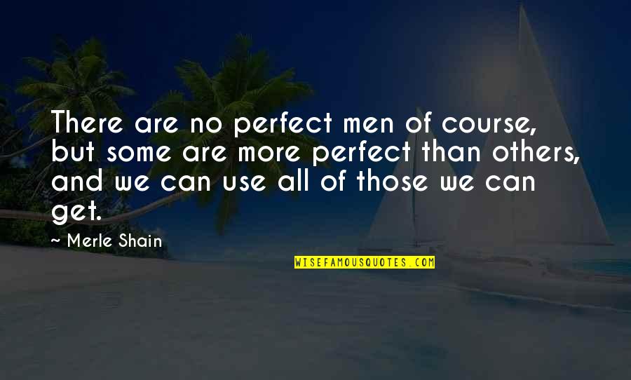 Can't Stop Crying Quotes By Merle Shain: There are no perfect men of course, but