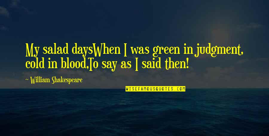 Can't Stop My Tears Quotes By William Shakespeare: My salad daysWhen I was green in judgment,