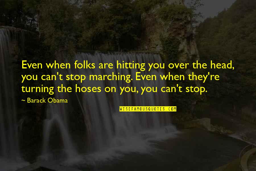 Can't Stop Quotes By Barack Obama: Even when folks are hitting you over the