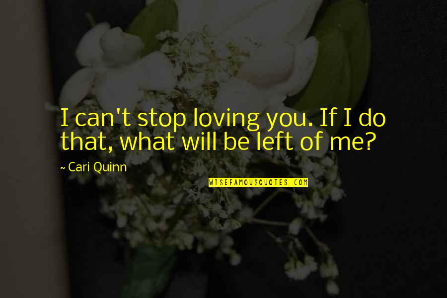 Can't Stop Quotes By Cari Quinn: I can't stop loving you. If I do