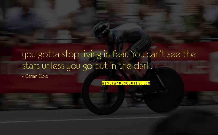 Can't Stop Quotes By Carian Cole: you gotta stop living in fear. You can't