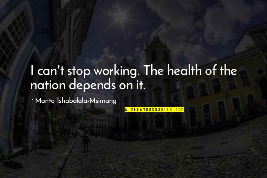 Can't Stop Quotes By Manto Tshabalala-Msimang: I can't stop working. The health of the