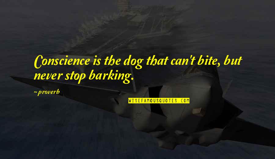Can't Stop Quotes By Proverb: Conscience is the dog that can't bite, but