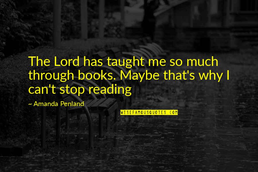 Can't Stop Reading Quotes By Amanda Penland: The Lord has taught me so much through