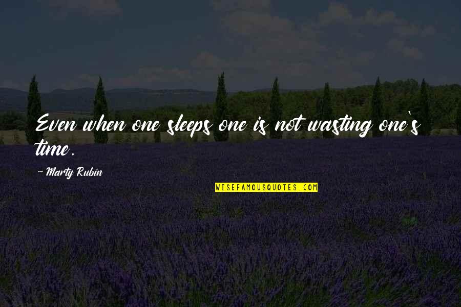Can't Stop Talking Quotes By Marty Rubin: Even when one sleeps one is not wasting