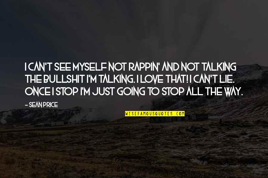 Can't Stop Talking Quotes By Sean Price: I can't see myself not rappin' and not