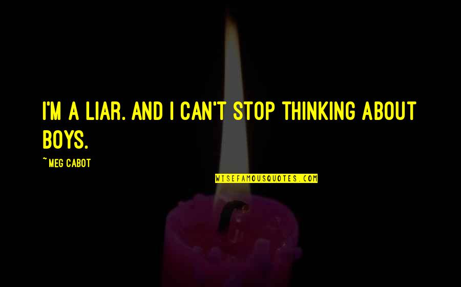 Can't Stop Thinking About You Quotes By Meg Cabot: I'm a liar. And I can't stop thinking