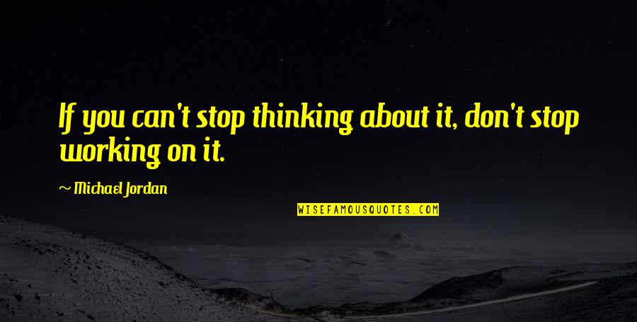 Can't Stop Thinking About You Quotes By Michael Jordan: If you can't stop thinking about it, don't