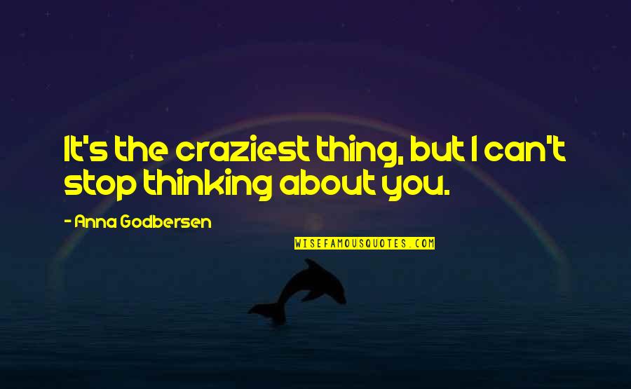 Can't Stop Thinking Of You Quotes By Anna Godbersen: It's the craziest thing, but I can't stop
