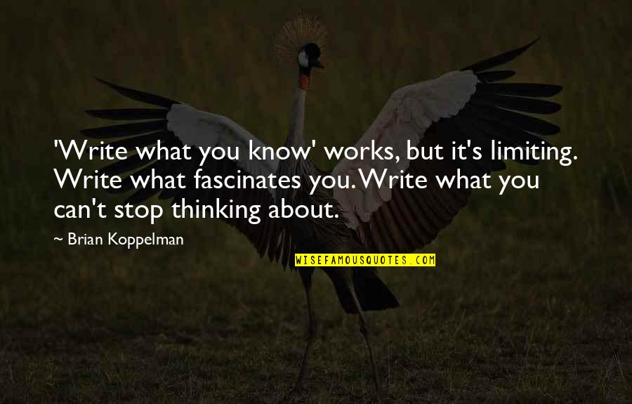 Can't Stop Thinking Of You Quotes By Brian Koppelman: 'Write what you know' works, but it's limiting.