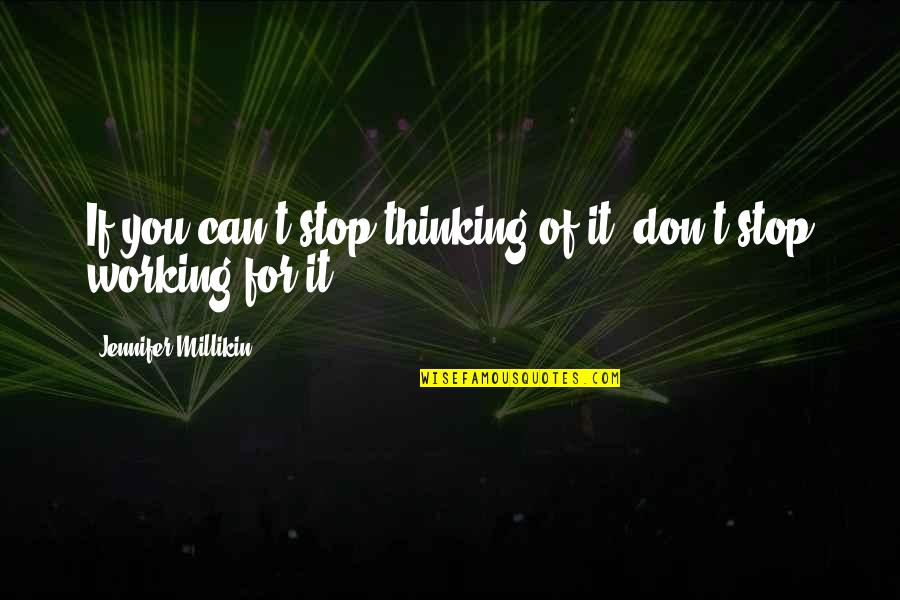 Can't Stop Thinking Of You Quotes By Jennifer Millikin: If you can't stop thinking of it, don't