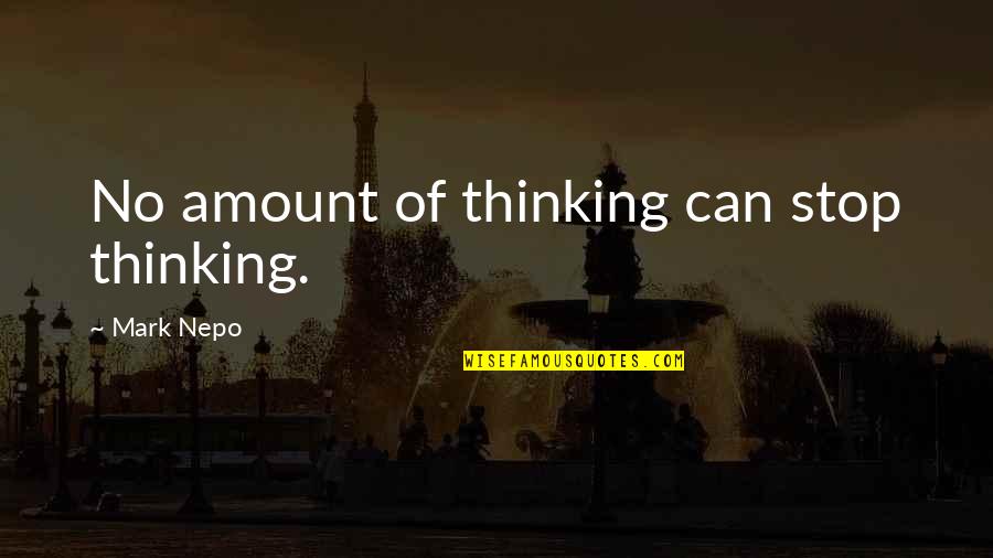 Can't Stop Thinking Of You Quotes By Mark Nepo: No amount of thinking can stop thinking.