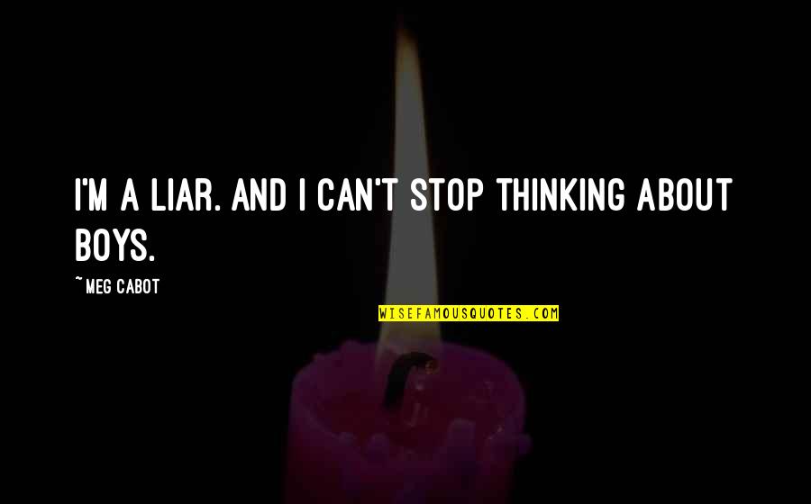 Can't Stop Thinking Of You Quotes By Meg Cabot: I'm a liar. And I can't stop thinking