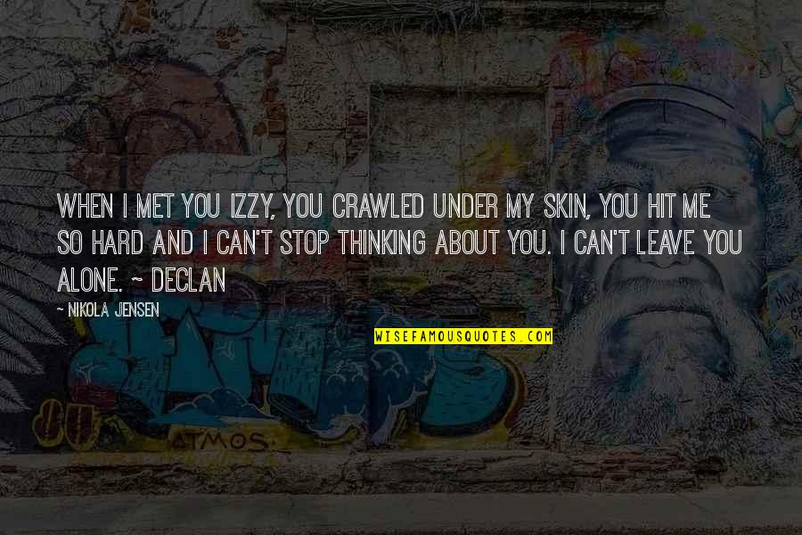 Can't Stop Thinking Of You Quotes By Nikola Jensen: When I met you Izzy, you crawled under