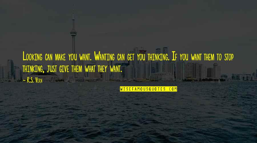 Can't Stop Thinking Of You Quotes By R.S. Vern: Looking can make you want. Wanting can get