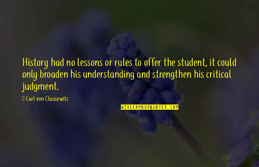 Cant Stop Wanting You Quotes By Carl Von Clausewitz: History had no lessons or rules to offer Cant Stop Wanting You Quotes By Carl Von Clausewitz: History had no lessons or rules to offer
