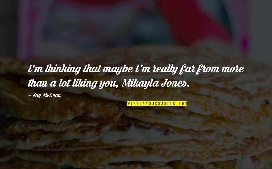 Cant Stop Wanting You Quotes By Jay McLean: I'm thinking that maybe I'm really far from