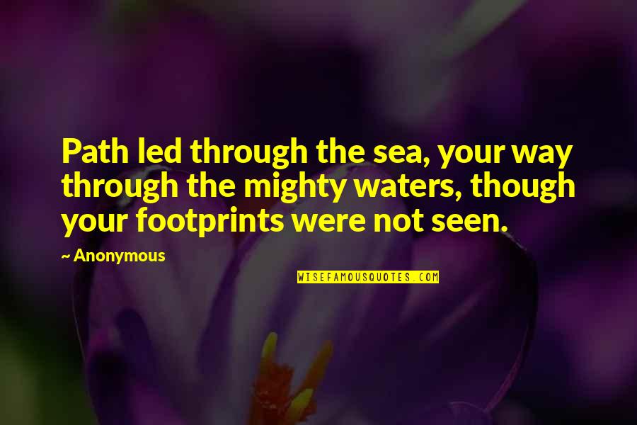 Can't Study Anymore Quotes By Anonymous: Path led through the sea, your way through