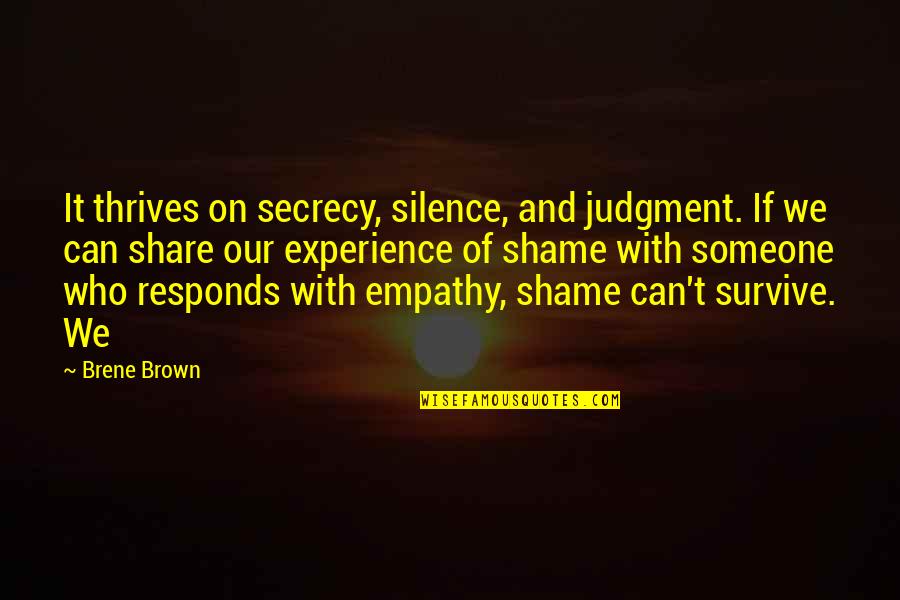 Can't Survive Quotes By Brene Brown: It thrives on secrecy, silence, and judgment. If
