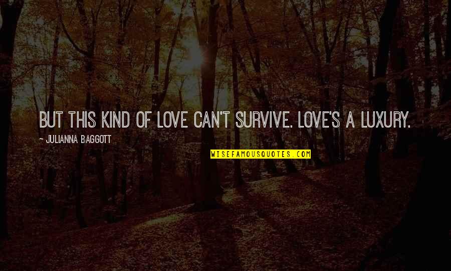 Can't Survive Quotes By Julianna Baggott: But this kind of love can't survive. Love's