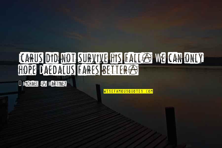 Can't Survive Quotes By Michael J. Martinez: Icarus did not survive his fall. We can