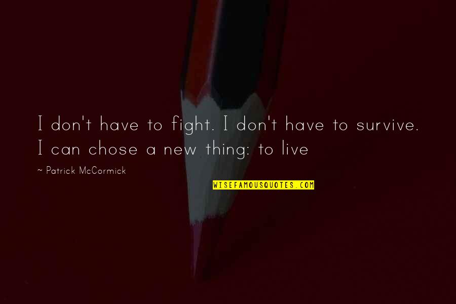 Can't Survive Quotes By Patrick McCormick: I don't have to fight. I don't have