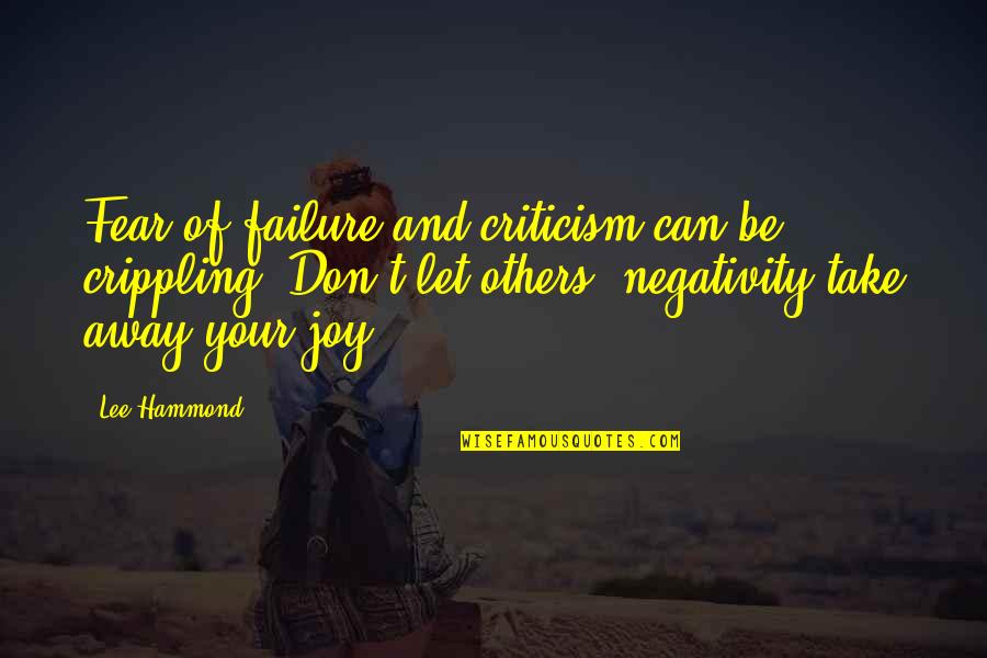 Can't Take Away Quotes By Lee Hammond: Fear of failure and criticism can be crippling.