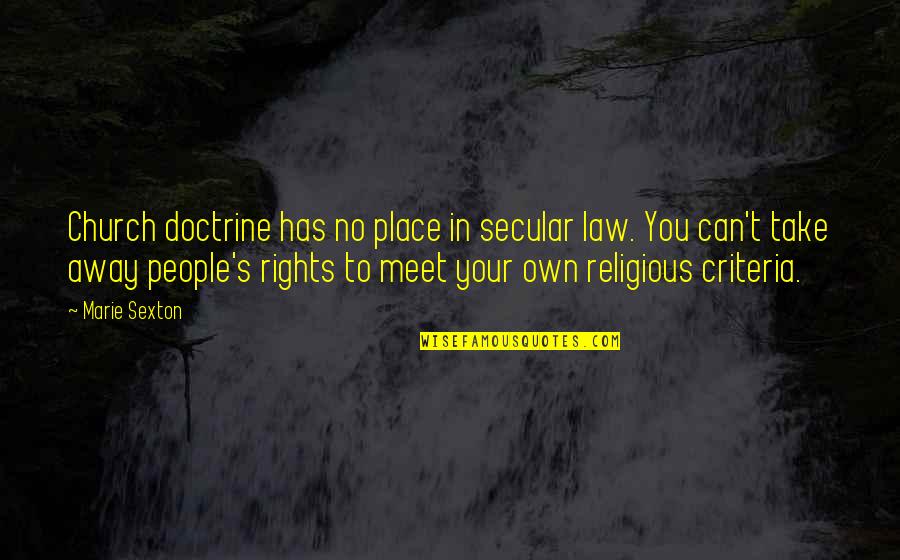 Can't Take Away Quotes By Marie Sexton: Church doctrine has no place in secular law. Can't Take Away Quotes By Marie Sexton: Church doctrine has no place in secular law.