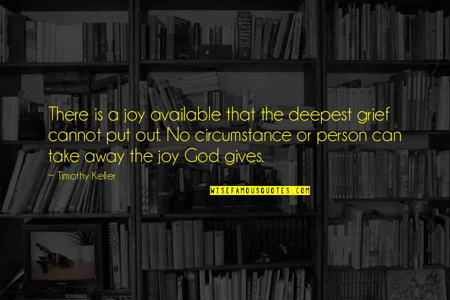 Can't Take Away Quotes By Timothy Keller: There is a joy available that the deepest