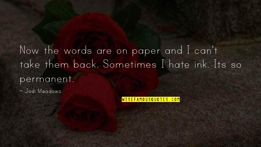 Can't Take Back Words Quotes By Jodi Meadows: Now the words are on paper and I