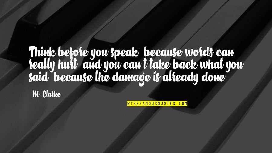 Can't Take Back Words Quotes By M. Clarke: Think before you speak, because words can really